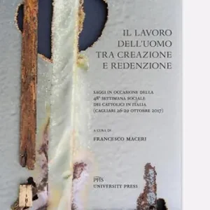 Bestseller Il lavoro dell‘uomo tra creazione e redenzione. Saggi in occasione della 48ª settimana sociale dei cattolici in Italia (Cagliari, 26-29 ottobre 2017)