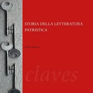 Storia della letteratura patristica. Dalle origini ad Agostino Scelto Dai Clienti