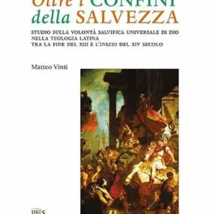 Nuova Collezione Oltre i confini della salvezza. Studio sulla volontà salvifica universale di Dio nella teologia latina tra la fine del XIII e l‘inizio del XIV secolo