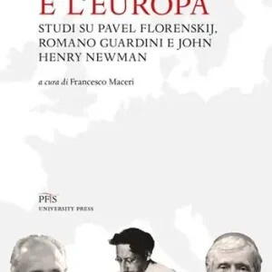 Spedito Oggi Il Cristianesimo e l‘Europa. Studi su Pavel Florenskij, Romano Guardini e John Henry Newman. Nuova ediz.