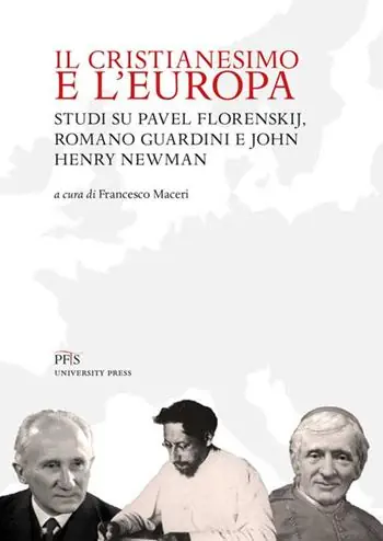 Spedito Oggi Il Cristianesimo e l‘Europa. Studi su Pavel Florenskij, Romano Guardini e John Henry Newman. Nuova ediz.