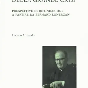 Una teologia per il tempo della crisi. Prospettive di rifondazione a partire da Bernard Lonergan Spedizione Espresso