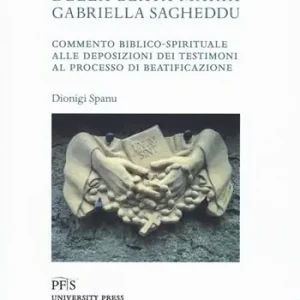 Non Perdere Il cammino di perfezione della Beata Maria Gabriella Sagheddu. Commento biblico-spirituale alle deposizioni dei testimoni al processo di beatificazione