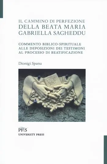 Non Perdere Il cammino di perfezione della Beata Maria Gabriella Sagheddu. Commento biblico-spirituale alle deposizioni dei testimoni al processo di beatificazione