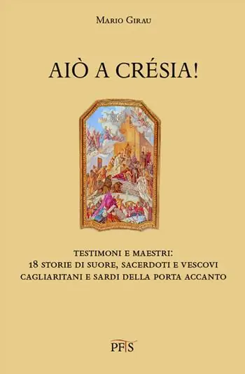 Quantità Limitata Aiò a crésia! Testimoni e maestri 18 storie di suore, sacerdoti e vescovi cagliaritani e sardi della porta accanto