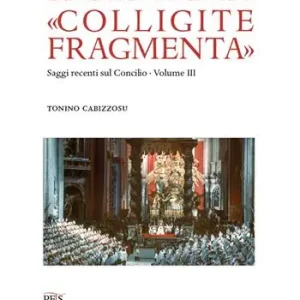 Soddisfatti O Rimborsati «Colligite fragmenta». Saggi recenti sul Concilio. Vol. 3