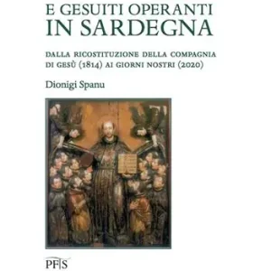 Gesuiti sardi e gesuiti operanti in Sardegna. Dalla ricostituzione della Compagnia di Gesù (1814) ai giorni nostri (2020) Ultime Pezzi