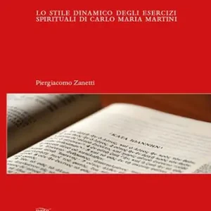 Il segreto di Martini. Lo stile dinamico degli esercizi spirituali di Carlo Maria Martini Ordina Subito