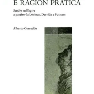 Prezzo Basso Istanza messianica e ragion pratica. Studio sull’agire a partire da Lévinas, Derrida e Putnam