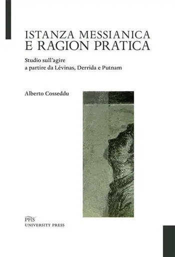 Prezzo Basso Istanza messianica e ragion pratica. Studio sull’agire a partire da Lévinas, Derrida e Putnam