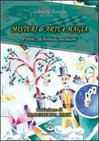 Must-Have Misteri di arte e magia. Pittori, alchimisti, medium