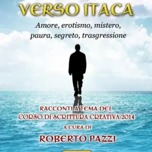 Super Prezzo Verso Itaca. Amore, erotismo, mistero, paura, segreto, trasgressione