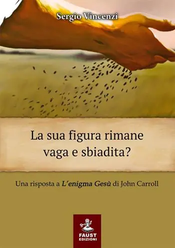 La sua figura rimane vaga e sbiadita? Una risposta a «L‘enigma Gesù» di John Carroll Non Perdere