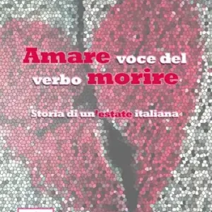 Amare voce del verbo morire. Storia di un‘estate italiana Pagamento Sicuro