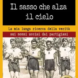 Prezzo Di Fabbrica Il sasso che alza il cielo. La mia lunga ricerca della verità sui nonni uccisi dai partigiani