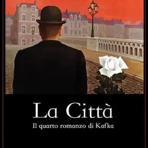 Consegna Rapida La città. Il quarto romanzo di Kafka