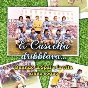 Compra Online E Cascella dribblava... Quando la Spal e la vita erano sogno