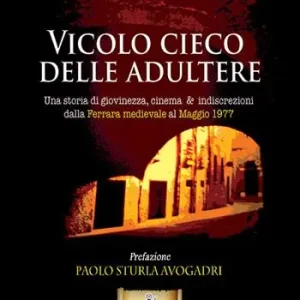 Miglior Prezzo Vicolo cieco delle adultere. Una storia di giovinezza, cinema & indiscrezioni dalla Ferrara medievale al maggio 1977