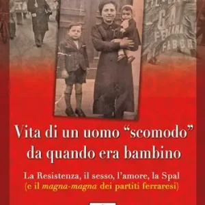 Spedito Oggi Vita di un uomo «scomodo» da quando era bambino. La Resistenza, il sesso, l‘amore, la Spal (e il magna-magna dei partiti ferraresi)