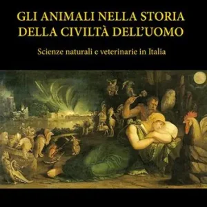 Esclusivo Gli animali nella storia della civiltà dell‘uomo. Scienze naturali e veterinarie in Italia