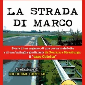 Occasione La strada di Marco. Storia di un ragazzo, di una curva maledetta e di una battaglia giudiziaria da Ferrara a Strasburgo il «caso Coletta»