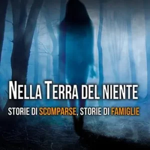 Nella terra del niente. Storie di scomparse, storie di famiglie Affare