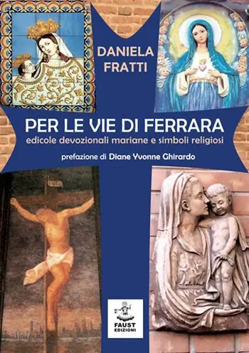 Prezzo Basso Per le vie di Ferrara. Edicole devozionali mariane e simboli religiosi
