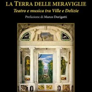 La Terra delle meraviglie. Teatro e musica tra Ville e Delizie Compra Online