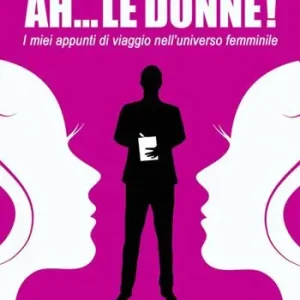 Di Tendenza Ah... le donne! I miei appunti di viaggio nell‘universo femminile