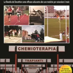 Inciampare nel cancro e rialzarsi. La filosofia del decathlon come efficace adiuvante alle cure mediche per ostacolare il male Must-Have