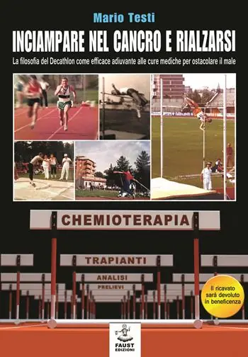 Inciampare nel cancro e rialzarsi. La filosofia del decathlon come efficace adiuvante alle cure mediche per ostacolare il male Must-Have