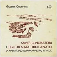 Di Tendenza Saverio Muratori e Egle Renata Trincanato. La nascita del restauro urbano in Italia