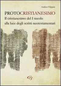 Protocristianesimo. Il cristianesimo del I secolo alla luce degli scritti neotestamentari Prezzo Basso