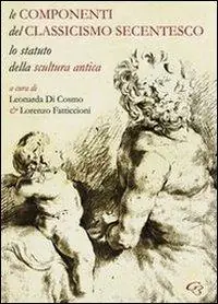Le componenti del classicismo secentesco. Lo statuto della scultura antica. Ediz. italiana e inglese Prezzo Ridotto