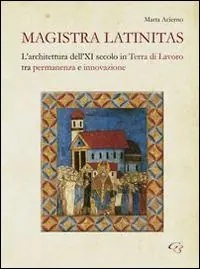 Offerta Limitata Magistra Latinitas. L‘architettura dell‘XI secolo in terra di lavoro tra permanenza e innovazione