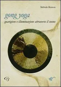 Gong yoga. Guarigione e illuminazione attraverso il suono Affare