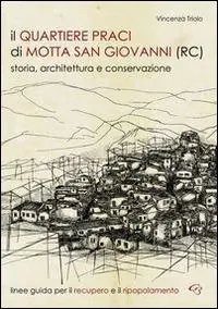 Più Venduto Il quartiere Praci di Motta San Giovanni (RC). Storia, architettura e conservazione. Linee guida per il recupero e il ripopolamento