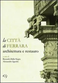 Consegna Rapida La città di Ferrara. Architettura e restauro