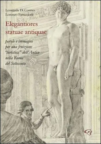 Elegantiores statuae antiquae. Parole e immagini per una fruizione «turistica» dell‘antico nella Roma del Settecento Promozione