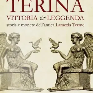 Terina vittoria e leggenda. Storia e monete dell‘antica Lamezia Terme Economico