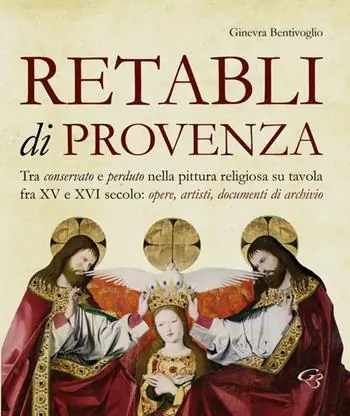 Occasione Retabli di Provenza. Tra conservato e perduto nella pittura religiosa su tavola fra XV e XVI secolo. Opere, artisti e documenti d‘archivio