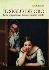 Consegna Rapida Il siglo de oro. L‘arte spagnola nel diciassettesimo secolo