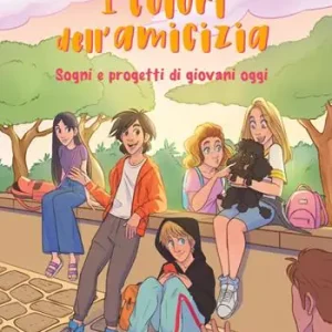 Prezzo Scontato I colori dell‘amicizia. Sogni e progetti di giovani oggi