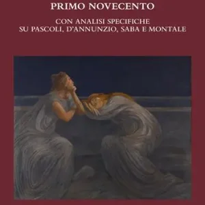 Primo Novecento. Con analisi specifiche su Pascoli, D‘Annunzio, Saba e Montale Scelto Dai Clienti