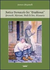 Antico vernacolo dei «Giubbonai». Proverbi, aforismi, modi di dire, glossario Saldi