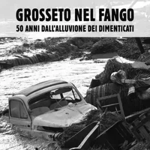 Grosseto nel fango. 50 anni dall‘alluvione dei dimenticati Promozione