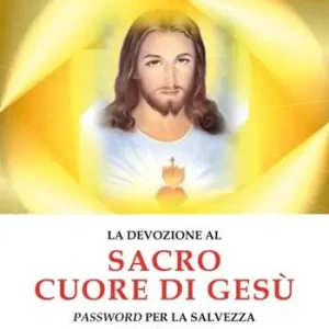 Più Venduto La devozione al Sacro Cuore di Gesù password per la salvezza del cristiano