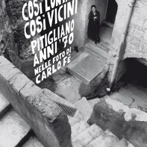Così lontani così vicini. Pitigliano anni ‘70 nelle foto di Carlo Fè. Ediz. illustrata Ordina Subito