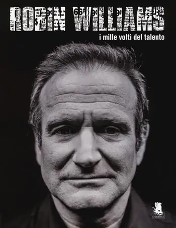 Ultima Occasione Robin Williams. I mille volti del talento. Ediz. illustrata