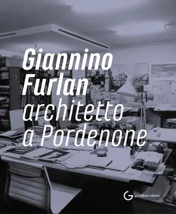 Giannino Furlan architetto a Pordenone. Ediz. illustrata Saldi